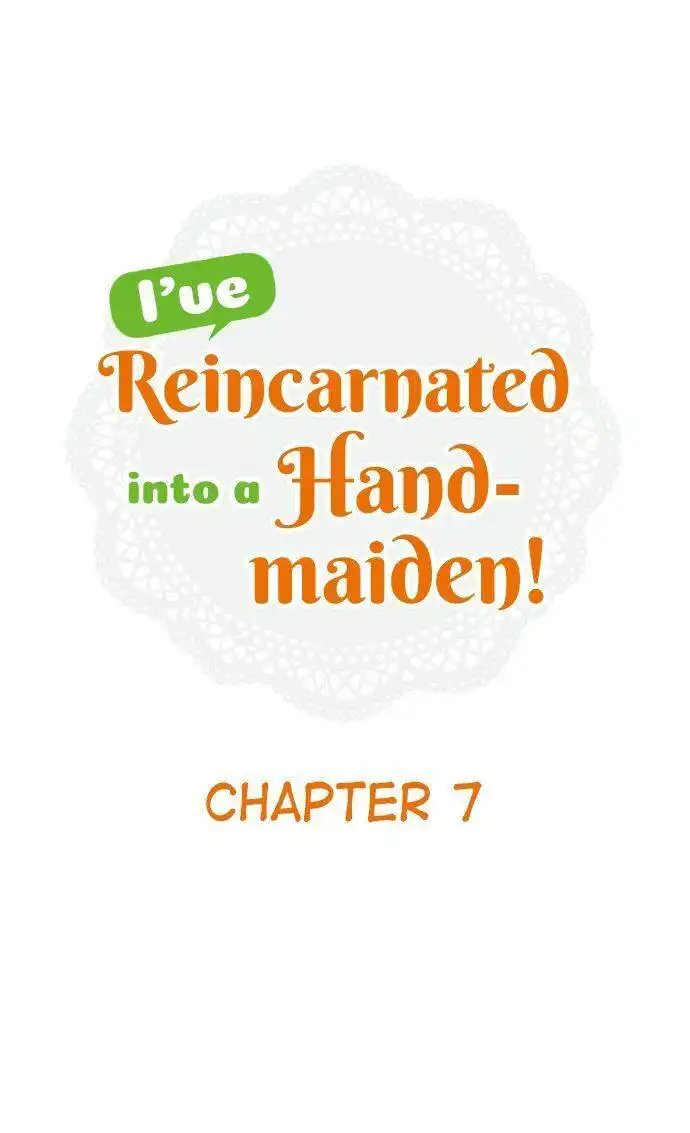 I've Reincarnated Into A Handmaiden! Chapter 7 1